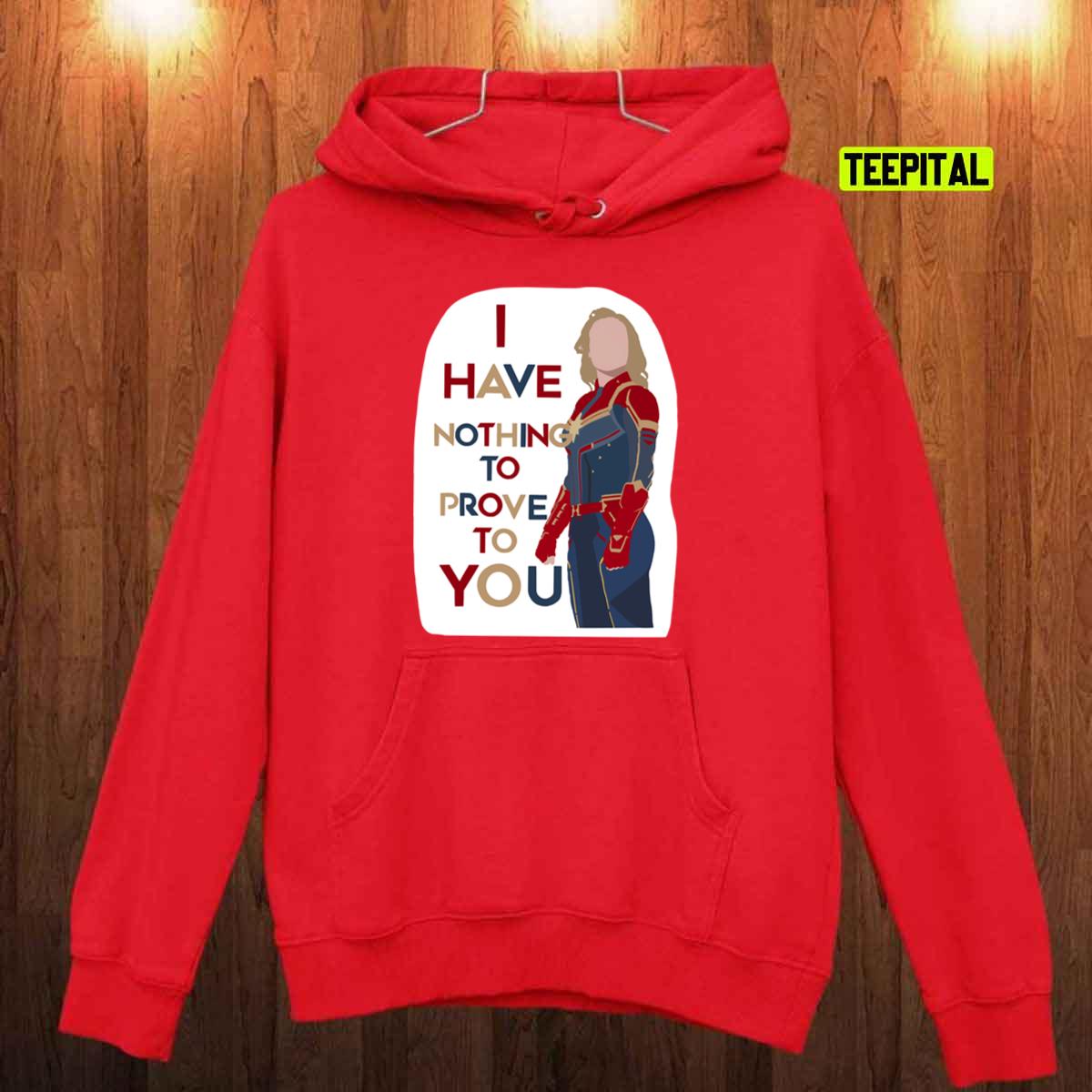 I Have Nothing To Prove Captain Marvel Quote Unisex T-Shirt I Have Nothing To Prove Captain Marvel Quote Unisex T-Shirt