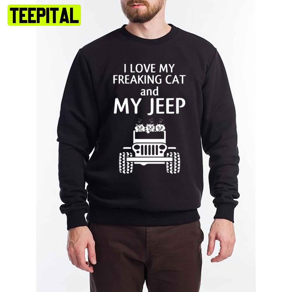 I Love My Freaking Cat And My Jeep Unisex T-Shirt I Love My Freaking Cat And My Jeep Unisex T-Shirt