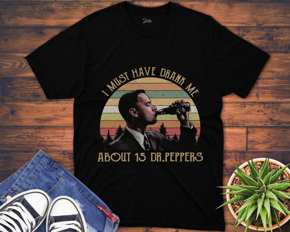 I Must Have Drank Me About 15 Dr Peppers Vintage 90S Movie Unisex Gift T-Shirt I Must Have Drank Me About 15 Dr Peppers Vintage 90S Movie Unisex Gift T-Shirt