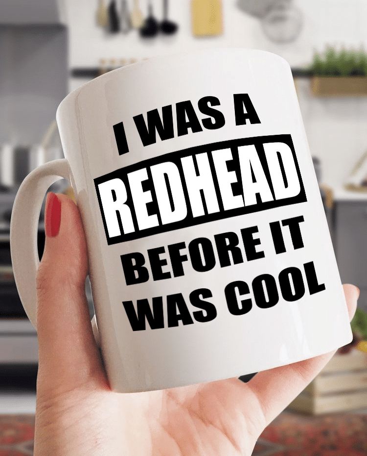 I Was A Redhead Before It Was Cool Premium Sublime Ceramic Coffee Mug White I Was A Redhead Before It Was Cool Premium Sublime Ceramic Coffee Mug White