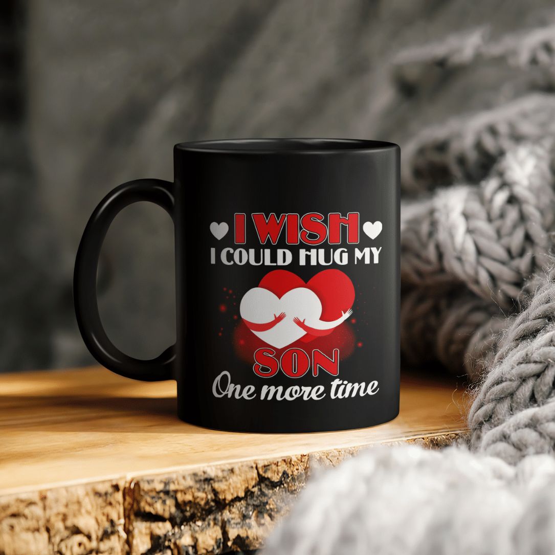 I Wish I Could Hug My Son One More Time Ceramic Coffee Mug I Wish I Could Hug My Son One More Time Ceramic Coffee Mug