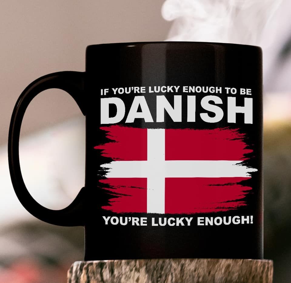If You're Lucky Enough To Be Danish You're Lucky Enough Premium Sublime Ceramic Coffee Mug Black If You're Lucky Enough To Be Danish You're Lucky Enough Premium Sublime Ceramic Coffee Mug Black