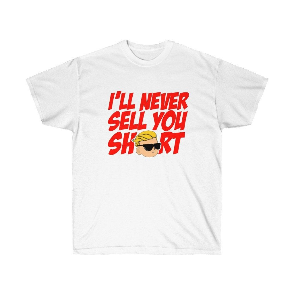 Ill Never Sell You Short Unisex Ultra Cotton Tee Shirt Ill Never Sell You Short Unisex Ultra Cotton Tee Shirt
