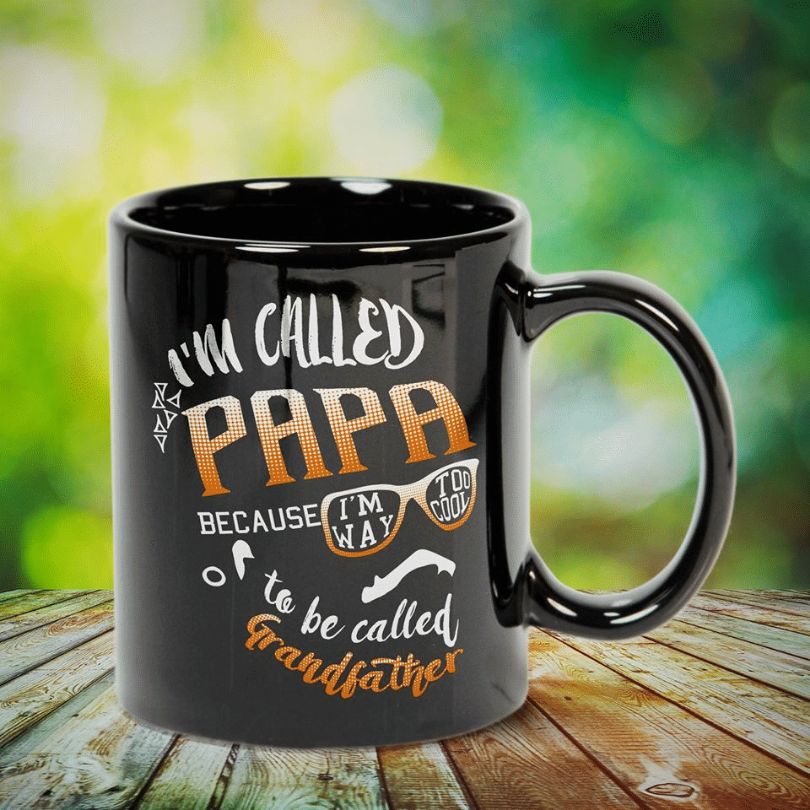 I'm Called Papa Because I'm Way Too Cool To Be Called Grandfather Premium Sublime Ceramic Coffee Mug Black I'm Called Papa Because I'm Way Too Cool To Be Called Grandfather Premium Sublime Ceramic Coffee Mug Black