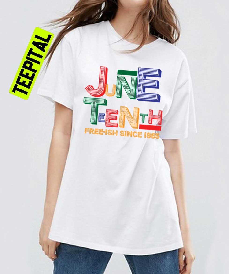 Juneteenth Freeish Since 1865 Unisex T-Shirt Juneteenth Freeish Since 1865 Unisex T-Shirt