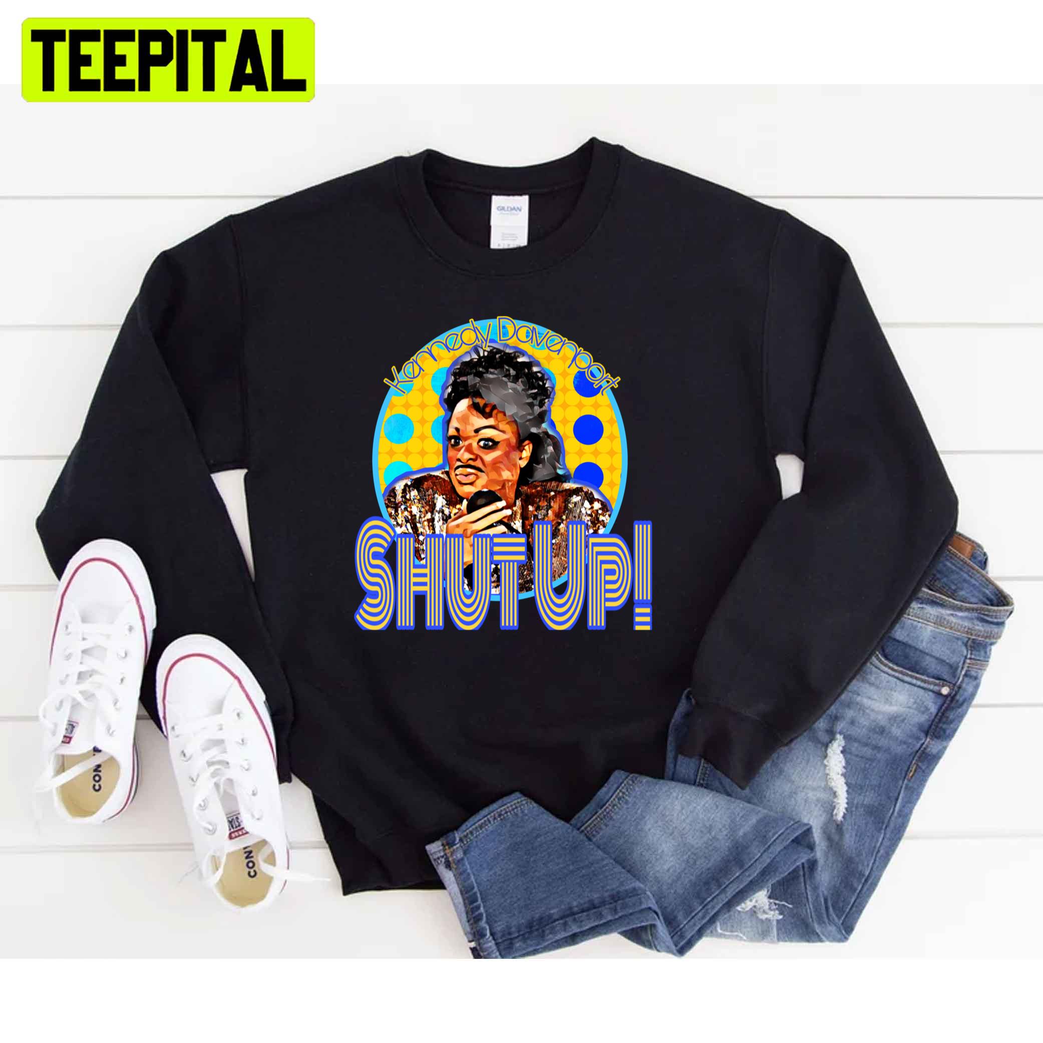 Kennedy Davenport Shut Up Unisex T-Shirt Kennedy Davenport Shut Up Unisex T-Shirt