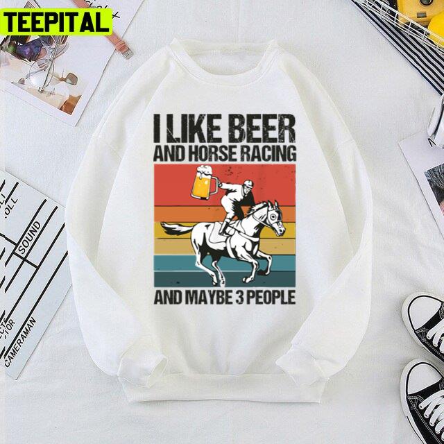 Kentucky Derby I Like Beer And Horse Racing And Maybe 3 People Unisex T-Shirt Kentucky Derby I Like Beer And Horse Racing And Maybe 3 People Unisex T-Shirt