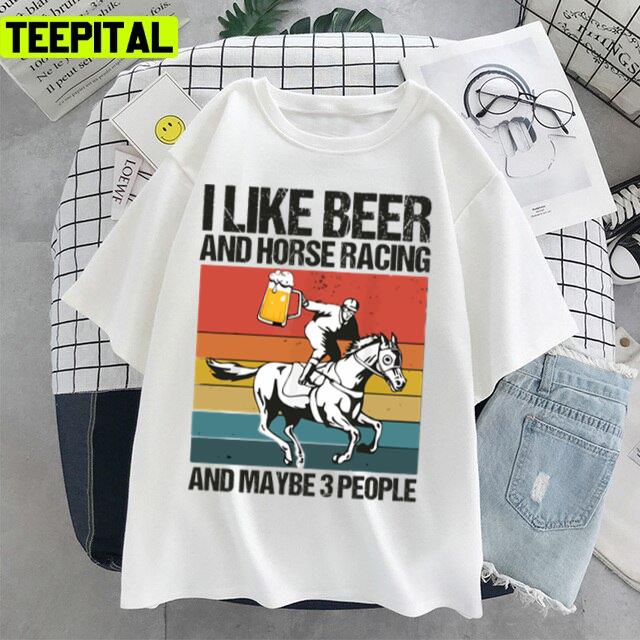 Kentucky Derby I Like Beer And Horse Racing And Maybe 3 People Unisex T-Shirt Kentucky Derby I Like Beer And Horse Racing And Maybe 3 People Unisex T-Shirt
