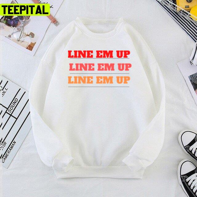 Line Em Up Cute Wallen Saying Unisex T-Shirt Line Em Up Cute Wallen Saying Unisex T-Shirt