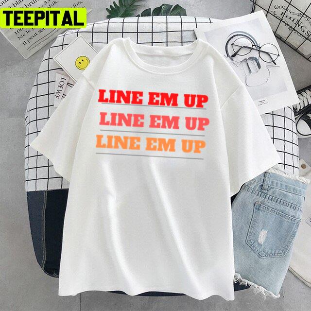 Line Em Up Cute Wallen Saying Unisex T-Shirt Line Em Up Cute Wallen Saying Unisex T-Shirt
