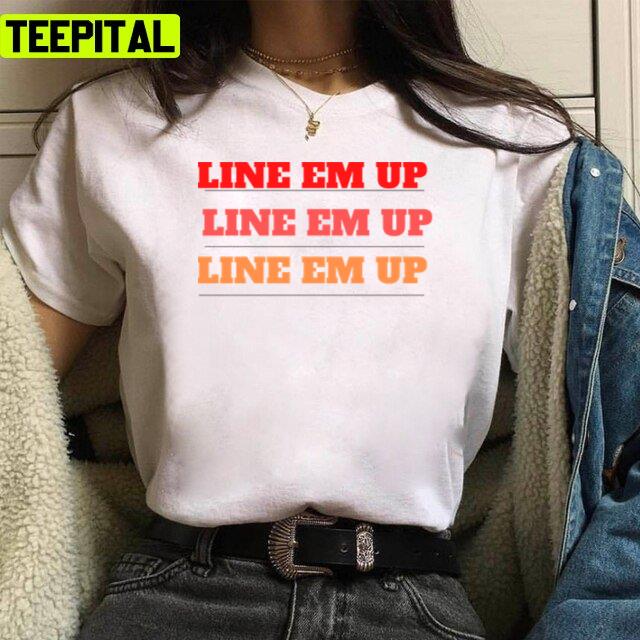 Line Em Up Cute Wallen Saying Unisex T-Shirt Line Em Up Cute Wallen Saying Unisex T-Shirt