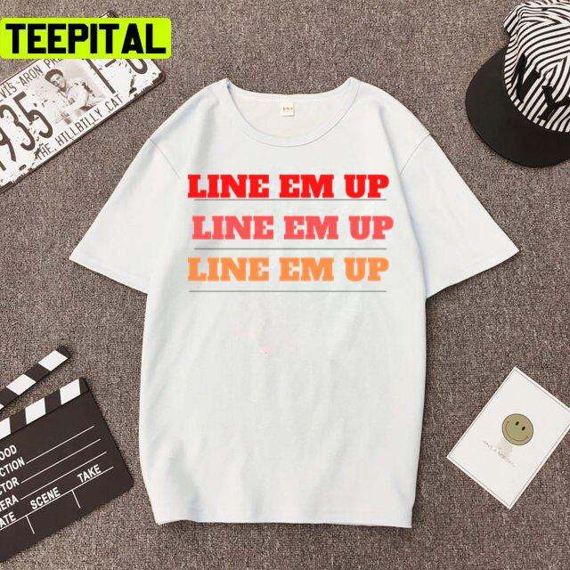 Line Em Up Cute Wallen Saying Unisex T-Shirt Line Em Up Cute Wallen Saying Unisex T-Shirt