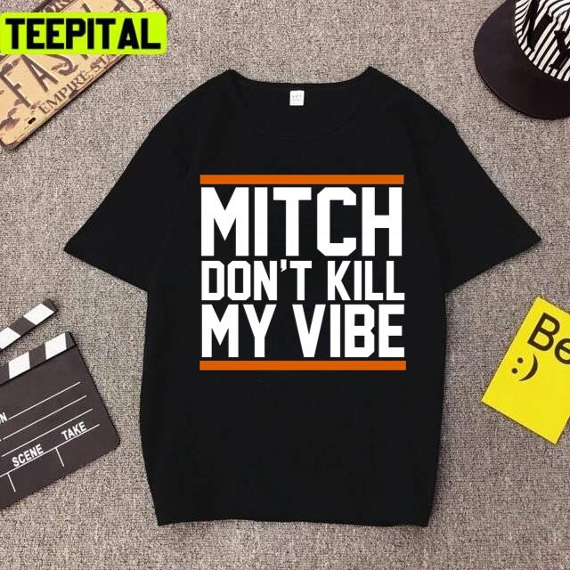 Mitch Don’t Kill My Vibe Design Unisex T-Shirt Mitch Don’t Kill My Vibe Design Unisex T-Shirt