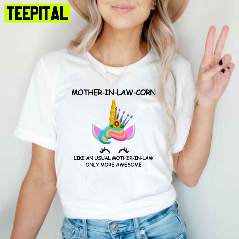 Mother In Law Corn Unicorn Mother's Day Unisex T-Shirt Mother In Law Corn Unicorn Mother's Day Unisex T-Shirt