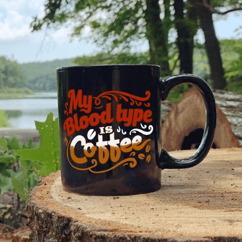 My Blood Type Is Coffee Premium Sublime Ceramic Coffee Mug Black My Blood Type Is Coffee Premium Sublime Ceramic Coffee Mug Black
