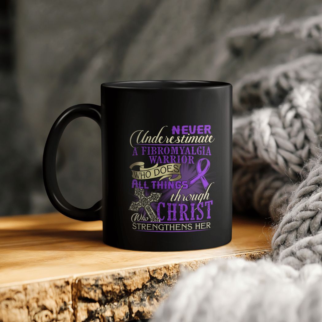 Never Underestimate A Fibromyalgia Warrior Who Does All Things Through Who Christ Strengthens Her Ceramic Coffee Mug Never Underestimate A Fibromyalgia Warrior Who Does All Things Through Who Christ Strengthens Her Ceramic Coffee Mug