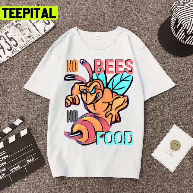 No Bees No Food Animated Art Unisex T-Shirt No Bees No Food Animated Art Unisex T-Shirt