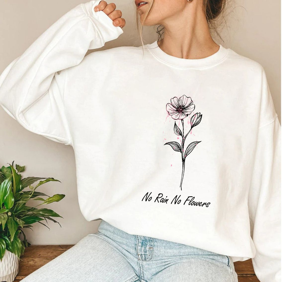 No Rain No Flowers Sweatshirt No Rain No Flowers Sweatshirt