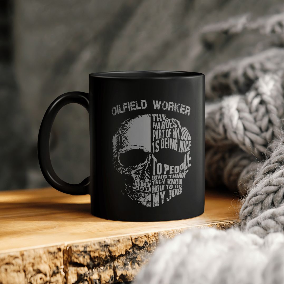Oilfield Worker The Hardest Part Of My Job Is Being Nice To People Who Know How To Do My Job Ceramic Coffee Mug Oilfield Worker The Hardest Part Of My Job Is Being Nice To People Who Know How To Do My Job Ceramic Coffee Mug