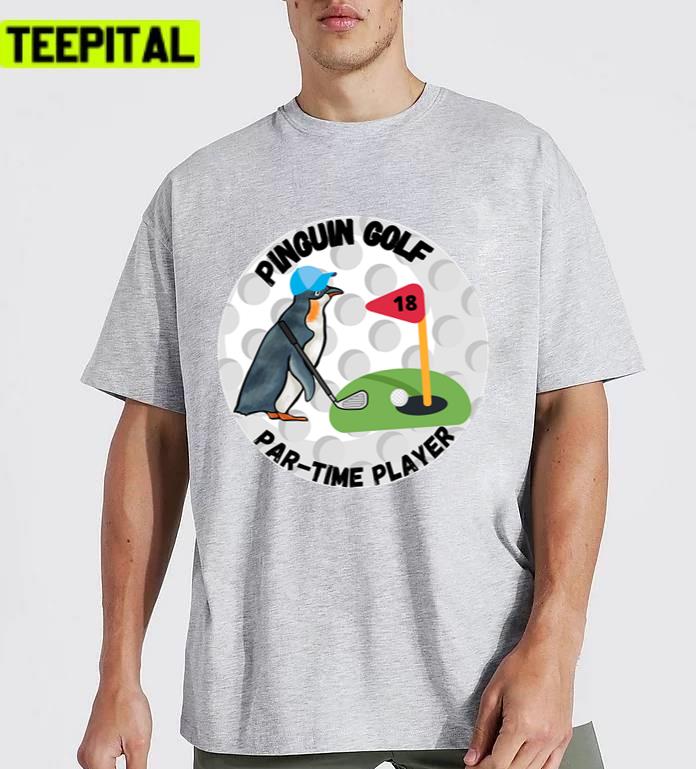 Penguin Golf Partime Player Unisex T-Shirt Penguin Golf Partime Player Unisex T-Shirt