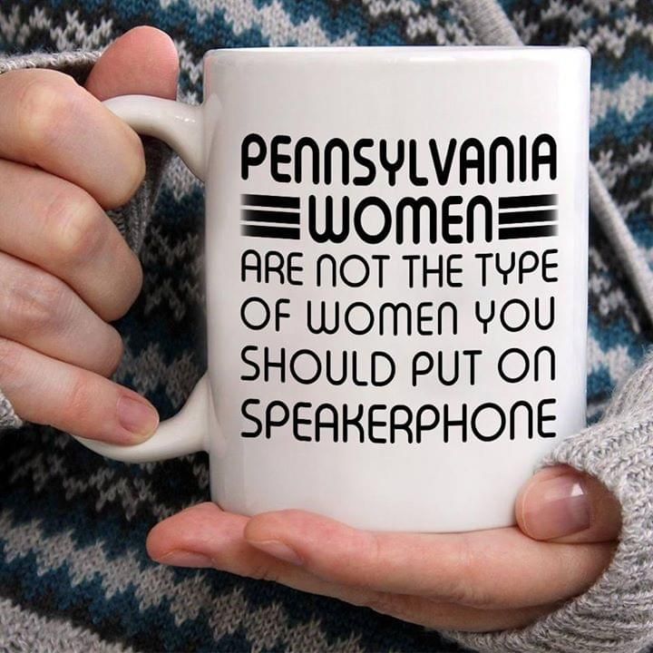 Pennsylvania Women Are Not The Type Of Women You Should Put On Speakerphone Premium Sublime Ceramic Coffee Mug White Pennsylvania Women Are Not The Type Of Women You Should Put On Speakerphone Premium Sublime Ceramic Coffee Mug White