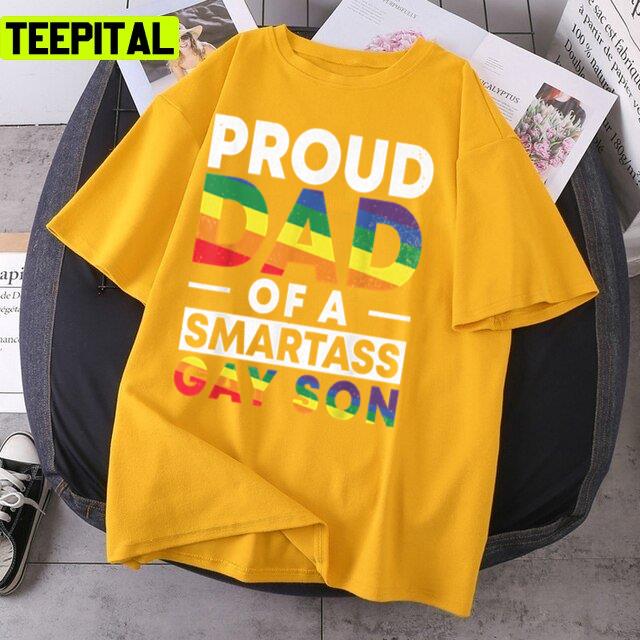 Proud Dad Of A Smartass Gay Son Lgbt Design Unisex T-Shirt Proud Dad Of A Smartass Gay Son Lgbt Design Unisex T-Shirt
