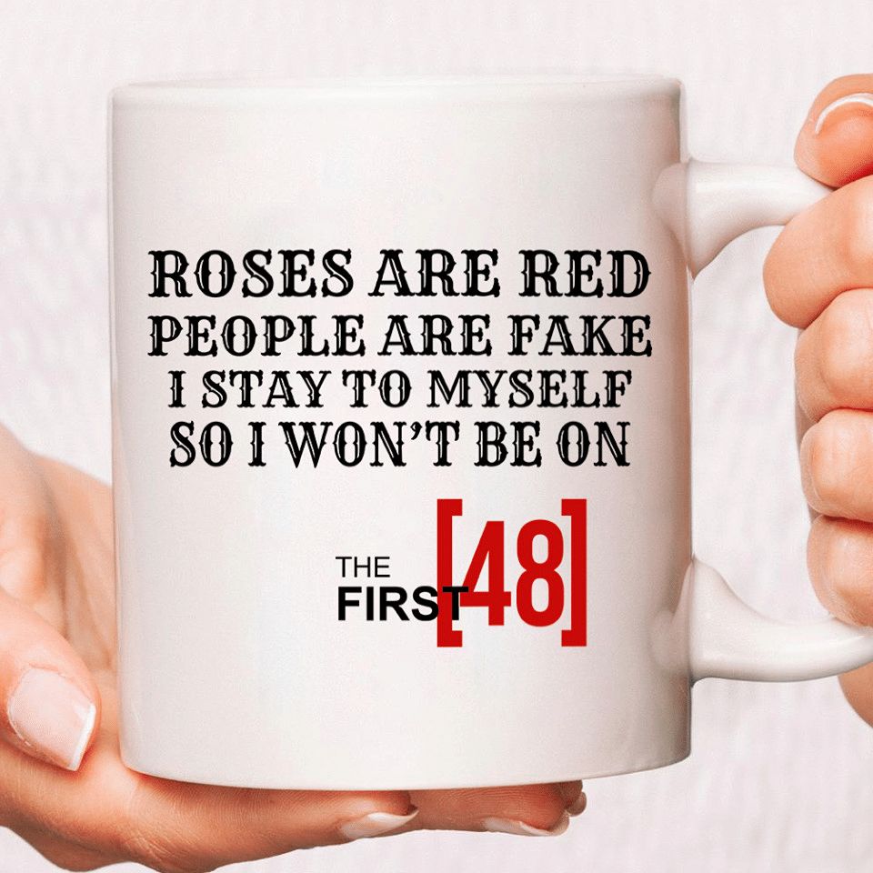 Roses Are Red People Are Fake I Stay To Myself So I Won't Be On The First 48 Premium Sublime Ceramic Coffee Mug White Roses Are Red People Are Fake I Stay To Myself So I Won't Be On The First 48 Premium Sublime Ceramic Coffee Mug White