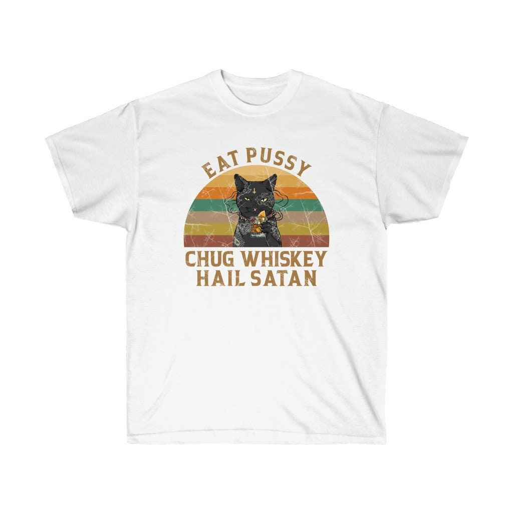 Satan Cat Eat Pussy Chug Whiskey Hail Satan Shirt Satan Cat Eat Pussy Chug Whiskey Hail Satan Shirt
