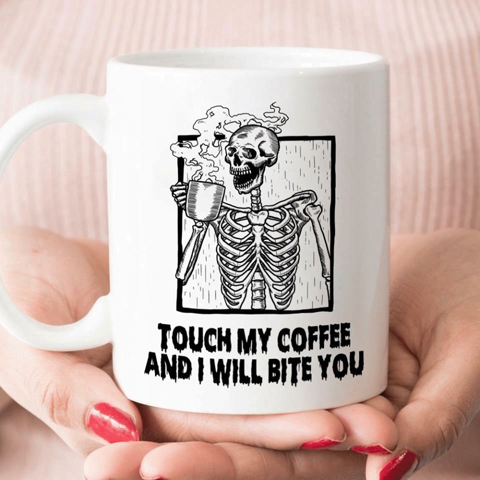 Skeleton Touch My Coffee And I Will Bite You Premium Sublime Ceramic Coffee Mug White Skeleton Touch My Coffee And I Will Bite You Premium Sublime Ceramic Coffee Mug White