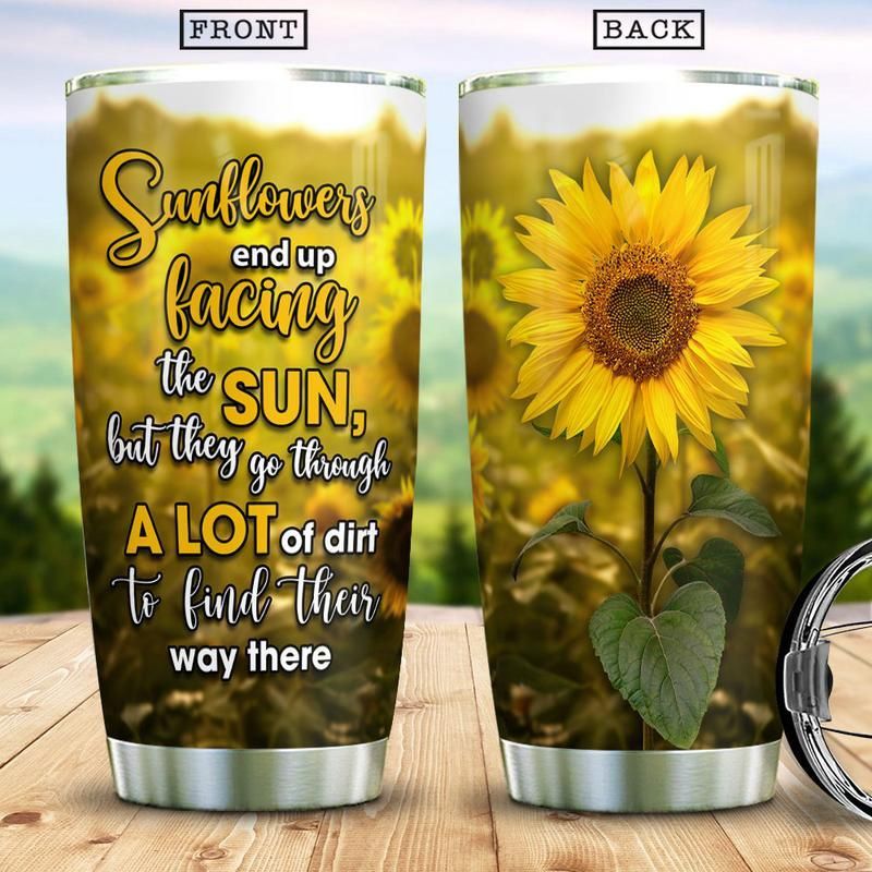 Sunflowers End Up Facing The Sun Stainless Steel Cup Sunflowers End Up Facing The Sun Stainless Steel Cup