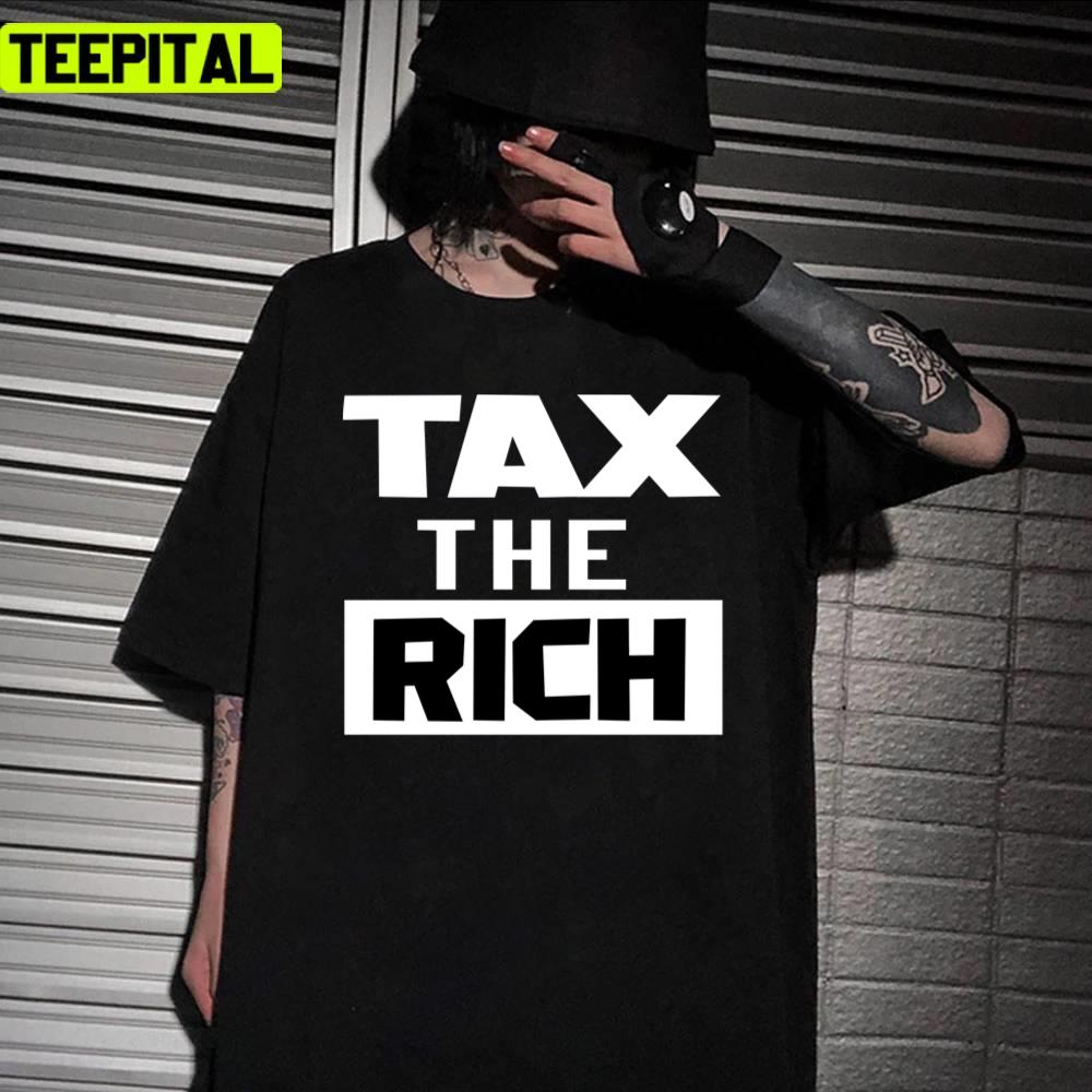 Tax The Rich 2021 Funny Design Unisex T-Shirt Tax The Rich 2021 Funny Design Unisex T-Shirt