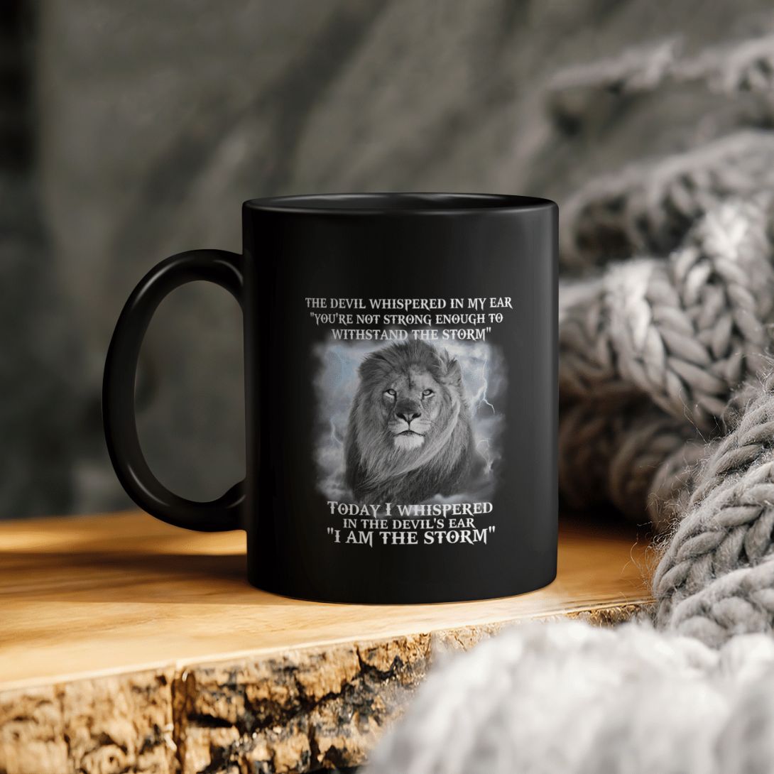 The Devil Whispered In My Ear You're Not Strong Enough To Withstand The Storm Lion Ceramic Coffee Mug The Devil Whispered In My Ear You're Not Strong Enough To Withstand The Storm Lion Ceramic Coffee Mug