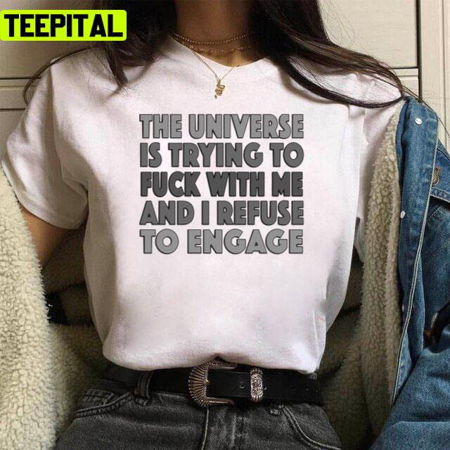 The Universe Is Trying To Fuck With Me Unisex T-Shirt The Universe Is Trying To Fuck With Me Unisex T-Shirt