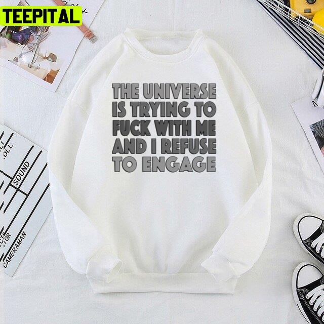 The Universe Is Trying To Fuck With Me Unisex T-Shirt The Universe Is Trying To Fuck With Me Unisex T-Shirt