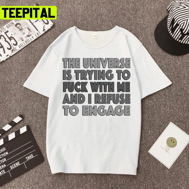 The Universe Is Trying To Fuck With Me Unisex T-Shirt The Universe Is Trying To Fuck With Me Unisex T-Shirt