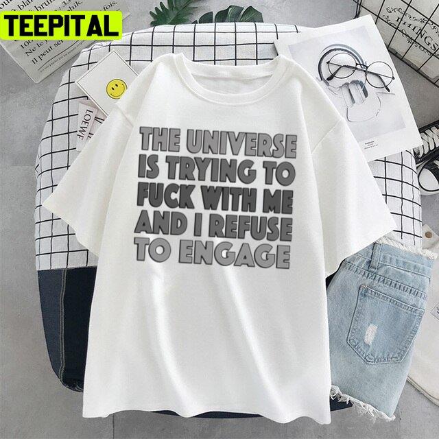 The Universe Is Trying To Fuck With Me Unisex T-Shirt The Universe Is Trying To Fuck With Me Unisex T-Shirt