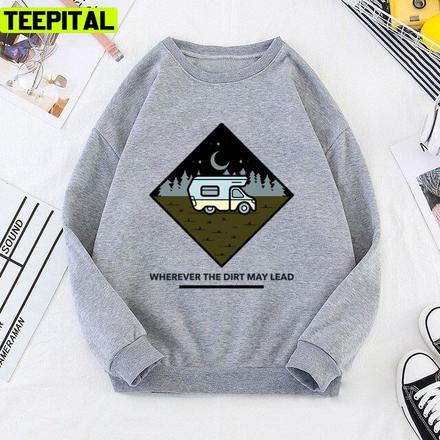 Van Life Wherever The Dirt May Lead Unisex T-Shirt Van Life Wherever The Dirt May Lead Unisex T-Shirt