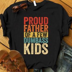 Vintage Color Proud Father Of A Few Dumbass Kids Happy Father’s Day Unisex T-Shirt