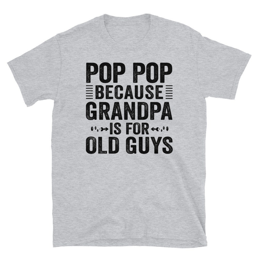 Vintage Pop Pop Because Grandpa Is For Old Guys Happy Father's Day Unisex T-Shirt Vintage Pop Pop Because Grandpa Is For Old Guys Happy Father's Day Unisex T-Shirt