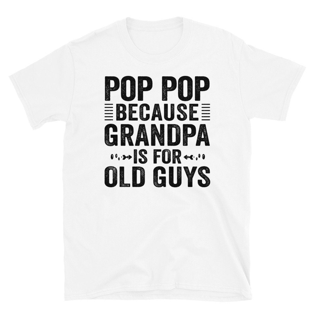 Vintage Pop Pop Because Grandpa Is For Old Guys Happy Father's Day Unisex T-Shirt Vintage Pop Pop Because Grandpa Is For Old Guys Happy Father's Day Unisex T-Shirt