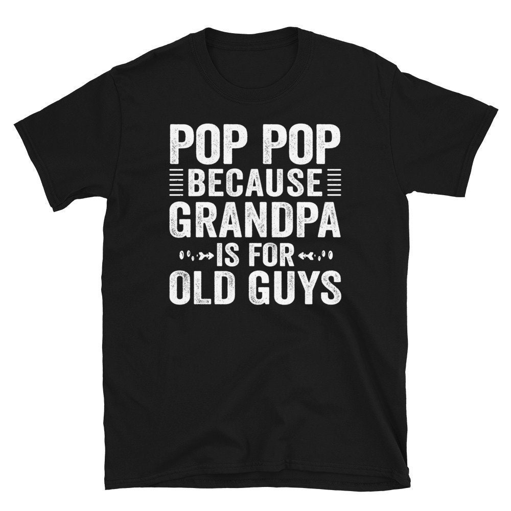 Vintage Pop Pop Because Grandpa Is For Old Guys Happy Father's Day Unisex T-Shirt Vintage Pop Pop Because Grandpa Is For Old Guys Happy Father's Day Unisex T-Shirt