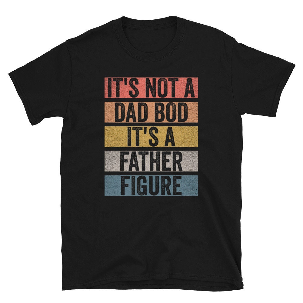 Vintage Retro It's Not A Dad Bod It's A Father Figure Happy Father's Day Unisex T-Shirt Vintage Retro It's Not A Dad Bod It's A Father Figure Happy Father's Day Unisex T-Shirt