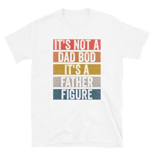 Vintage Retro It’s Not A Dad Bod It’s A Father Figure Happy Father’s Day Unisex T-Shirt