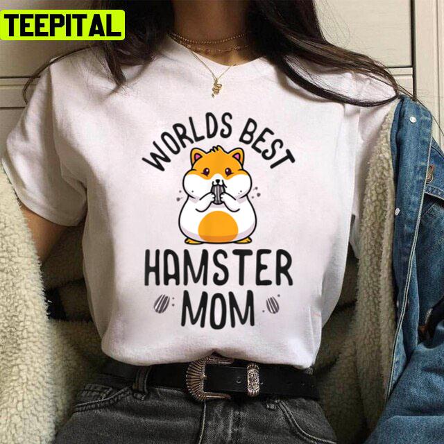 World's Best Hamster Mom Ever Unisex T-Shirt World's Best Hamster Mom Ever Unisex T-Shirt