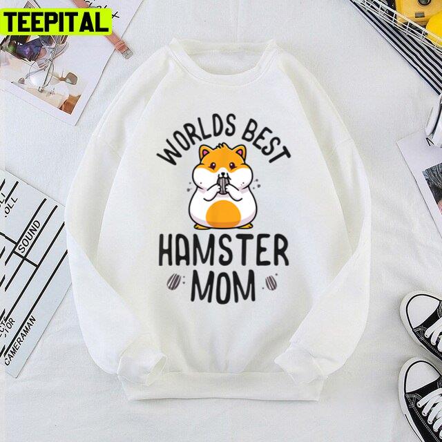 World's Best Hamster Mom Ever Unisex T-Shirt World's Best Hamster Mom Ever Unisex T-Shirt