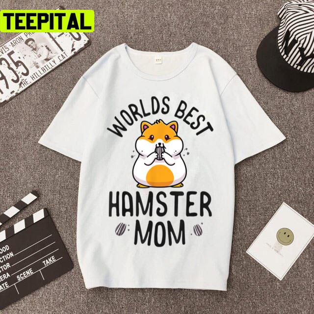 World's Best Hamster Mom Ever Unisex T-Shirt World's Best Hamster Mom Ever Unisex T-Shirt