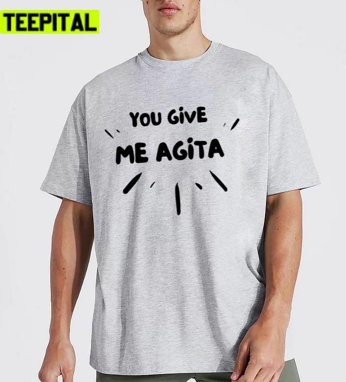 You Give Me Agita Humor Quote Italian Unisex T-Shirt You Give Me Agita Humor Quote Italian Unisex T-Shirt
