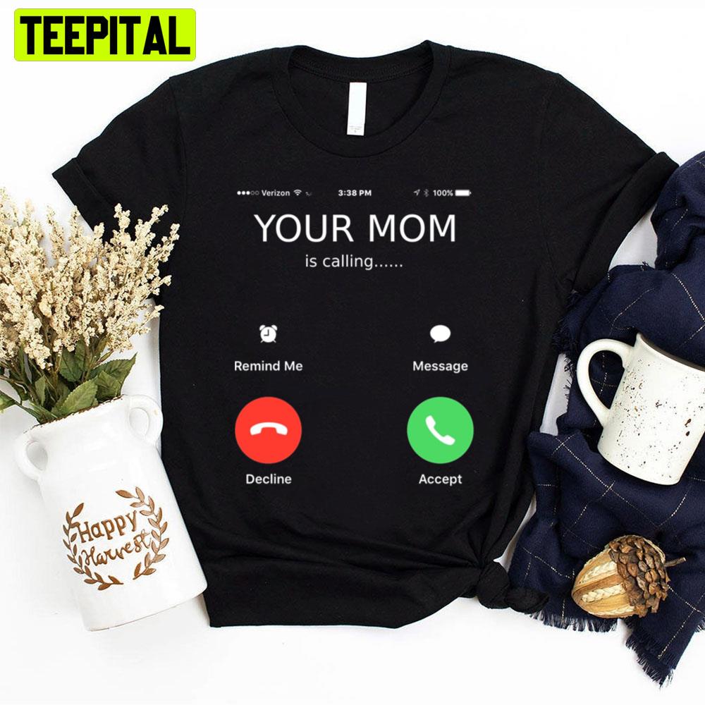 Your Mom Is Calling Mother's Day Unisex T-Shirt Your Mom Is Calling Mother's Day Unisex T-Shirt
