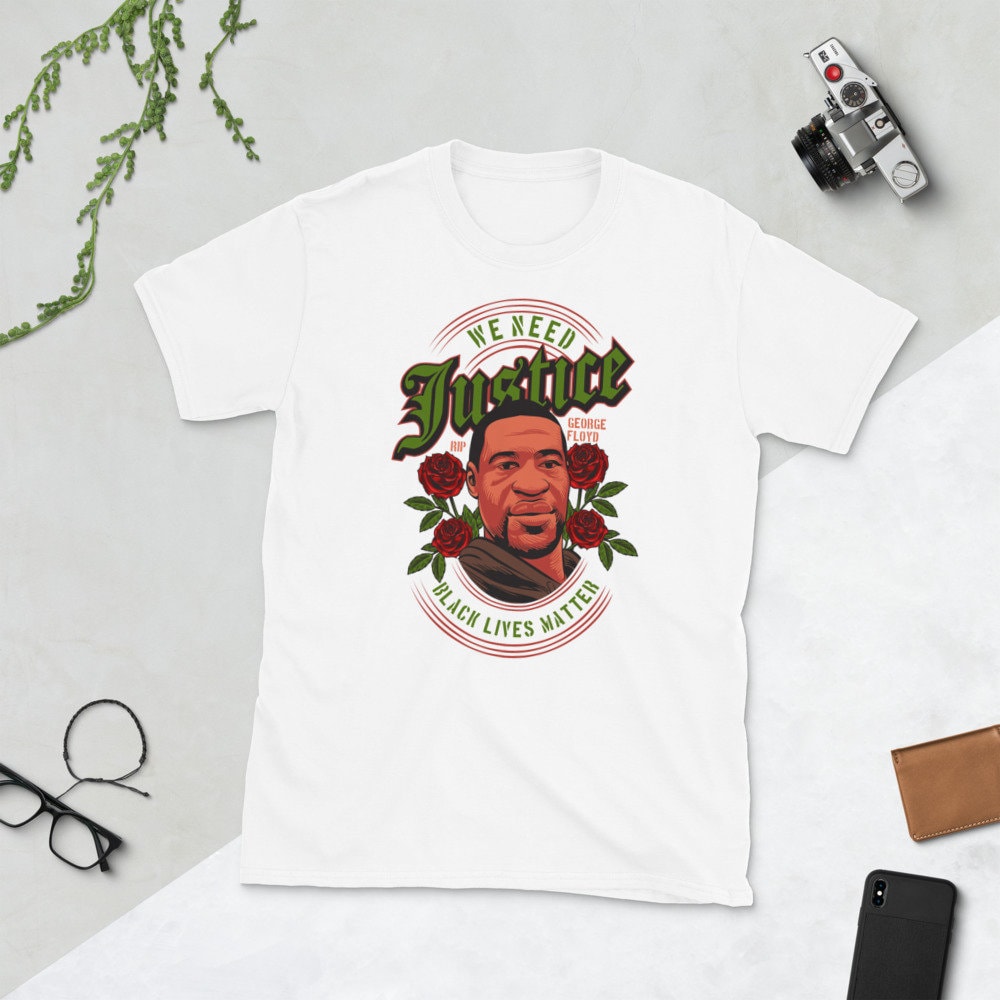 We Need Justice George Floyd Black Lives Matter Unisex T-Shirt We Need Justice George Floyd Black Lives Matter Unisex T-Shirt
