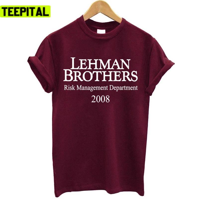 2008 Financial Crisis Lehman Brothers Risk Management Department Unisex T-Shirt 2008 Financial Crisis Lehman Brothers Risk Management Department Unisex T-Shirt